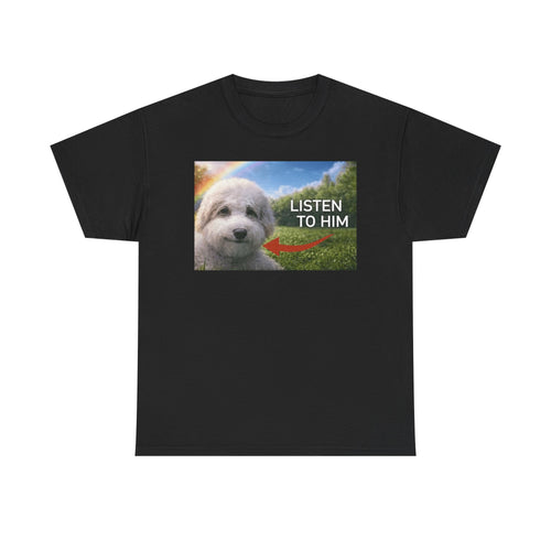 "listen to him" cute dog t-shirt