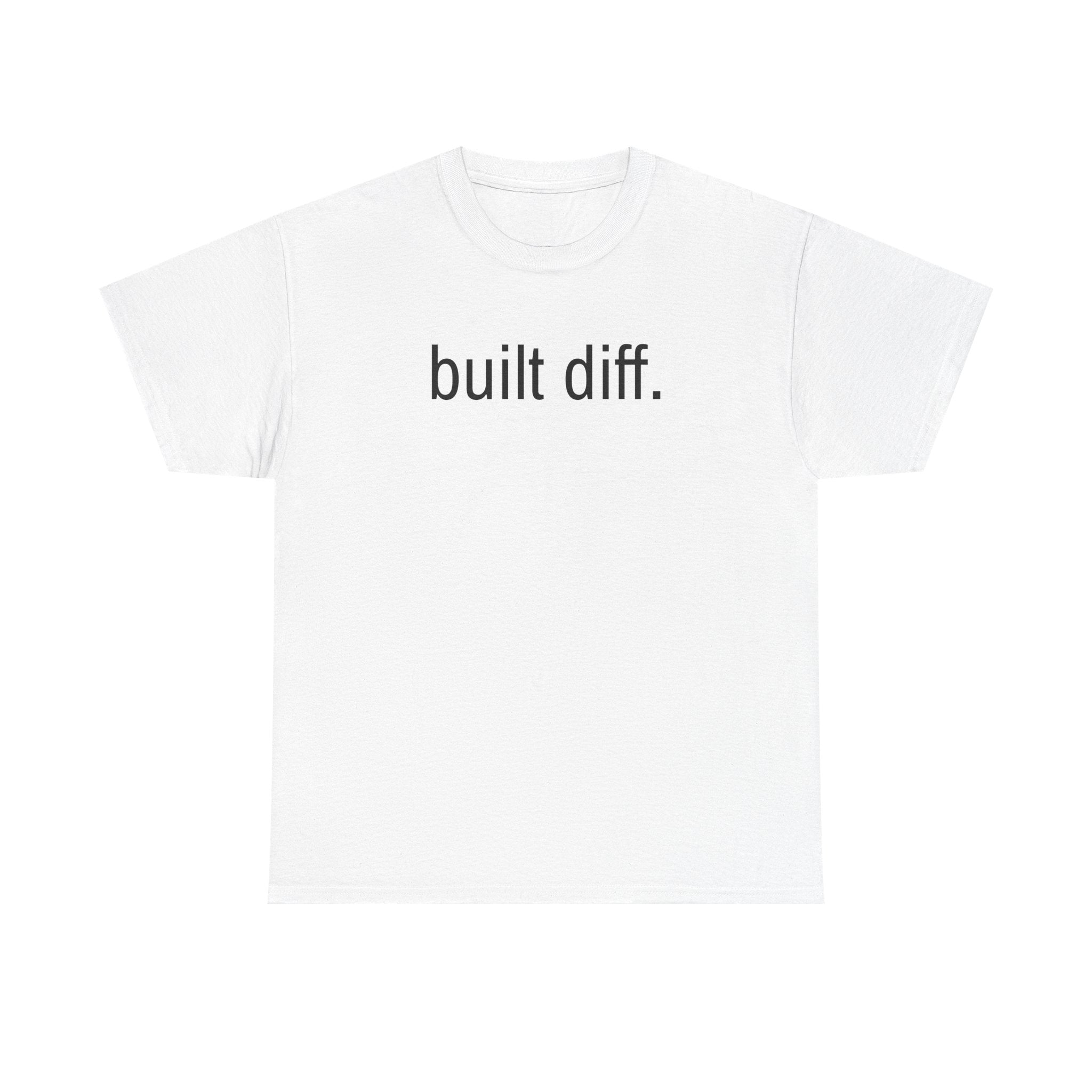 "built diff." t-shirt