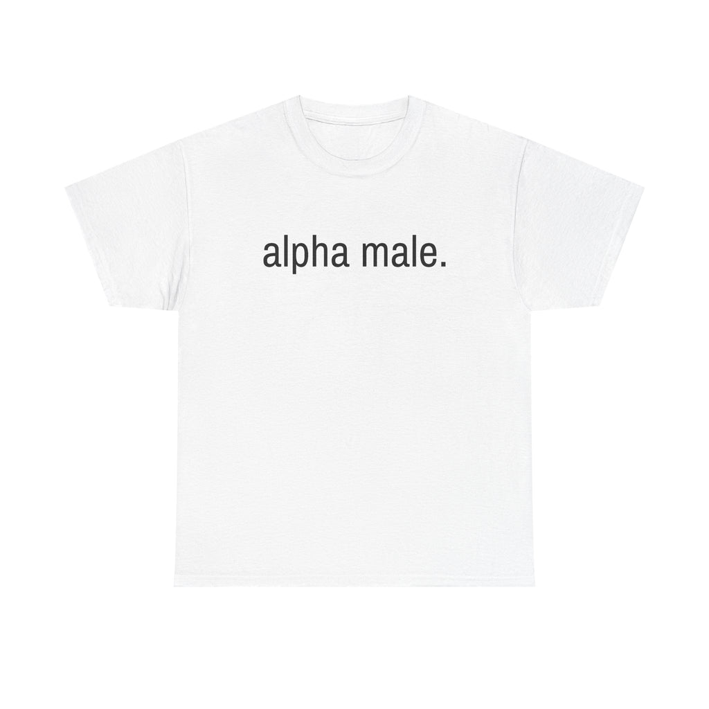 "alpha male." t-shirt
