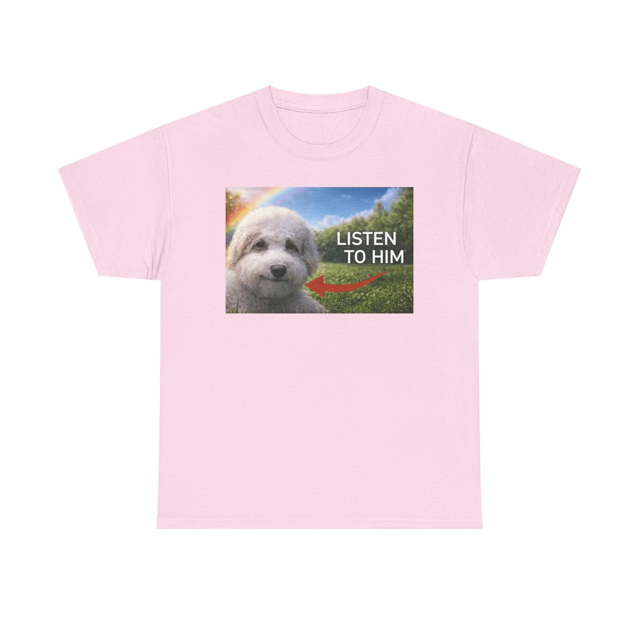 "listen to him" cute dog t-shirt