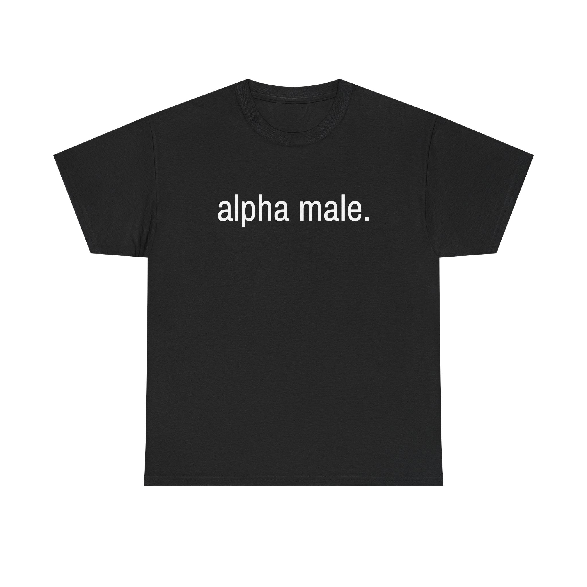 "alpha male." t-shirt