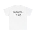 "sorry girls, i'm gay" t-shirt