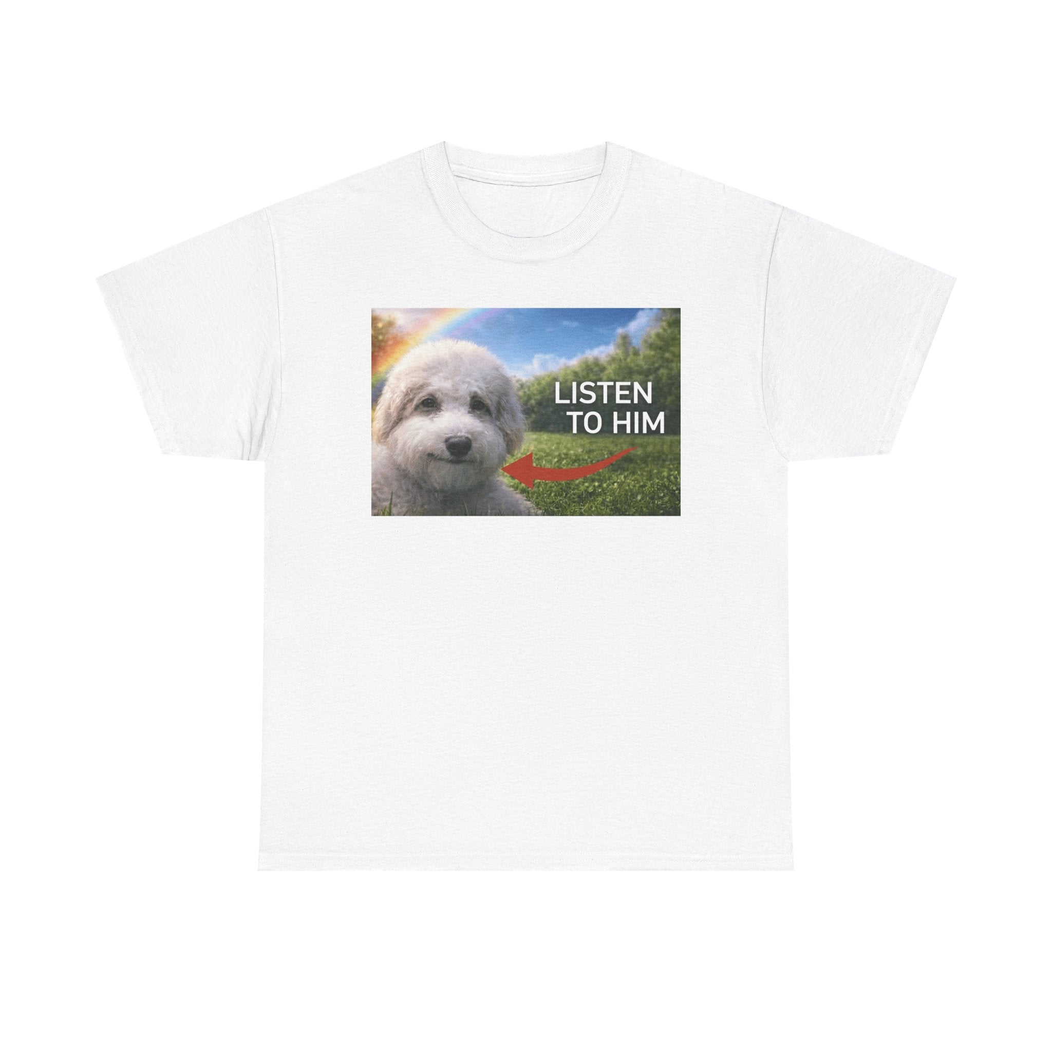 "listen to him" cute dog t-shirt
